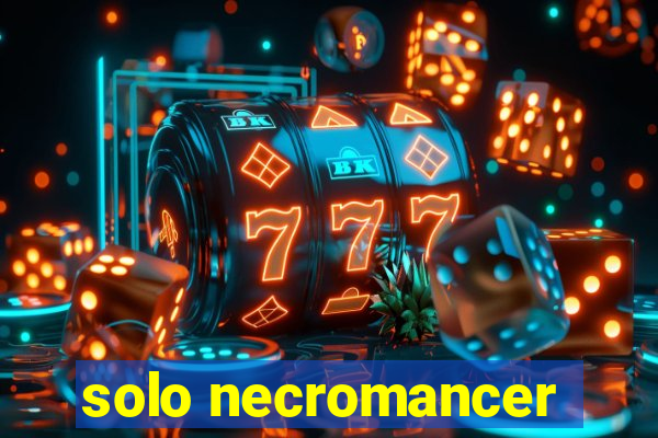 solo necromancer